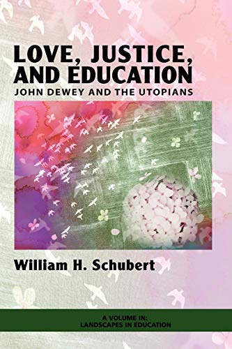 Love, Justice, and Education: John Dewey and the Utopians: John Dewey and the Utopians (PB) (Landscapes in Education)